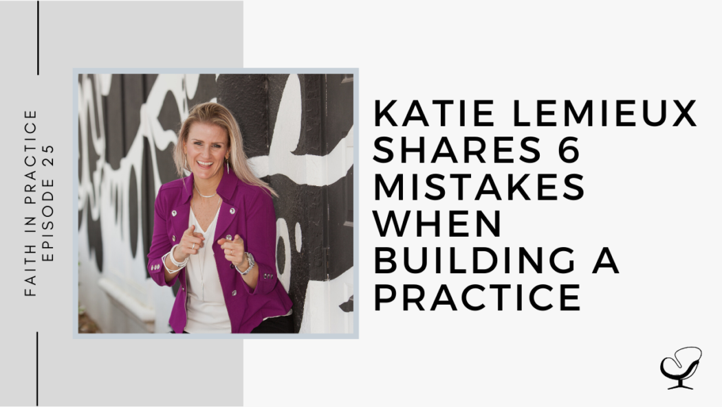 Katie Lemieux Shares 6 Mistakes When Building a Practice | FP 25