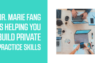 Dr. Marie Fang is Helping You Build Private Practice Skills