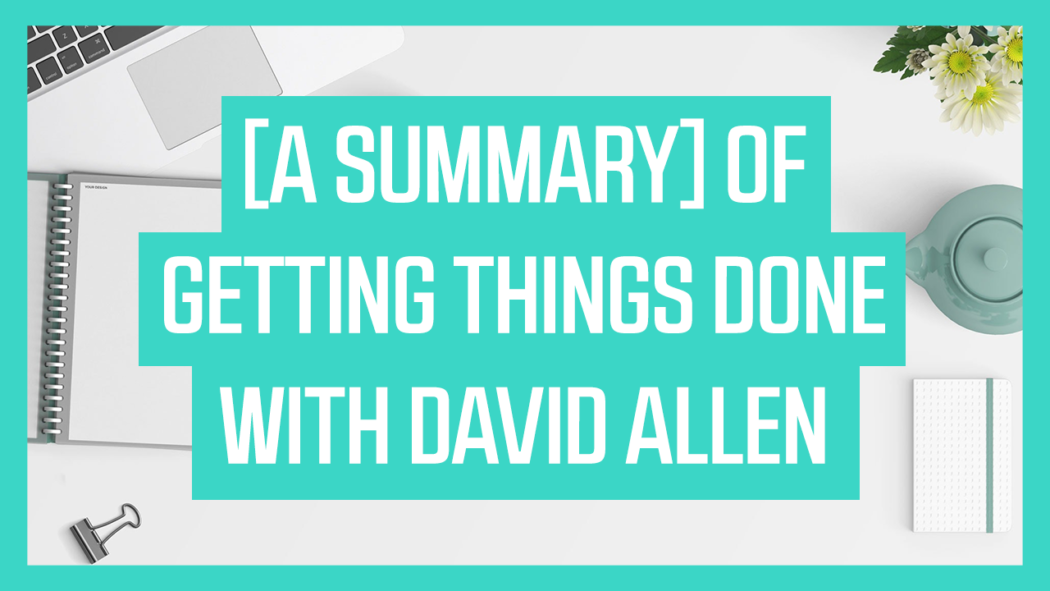 [A Summary] Of Getting Things Done with David Allen