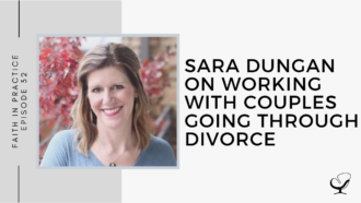 Sara Dungan on Working with Couples going through Divorce | FP 32