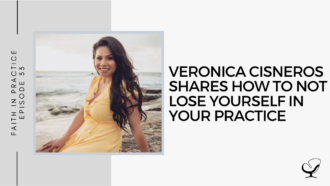 Veronica Cisneros shares How to Not Lose Yourself in Your Practice | FP 33