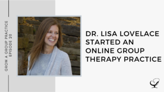 Dr. Lisa Lovelace Started an Online Group Therapy Practice | GP 20