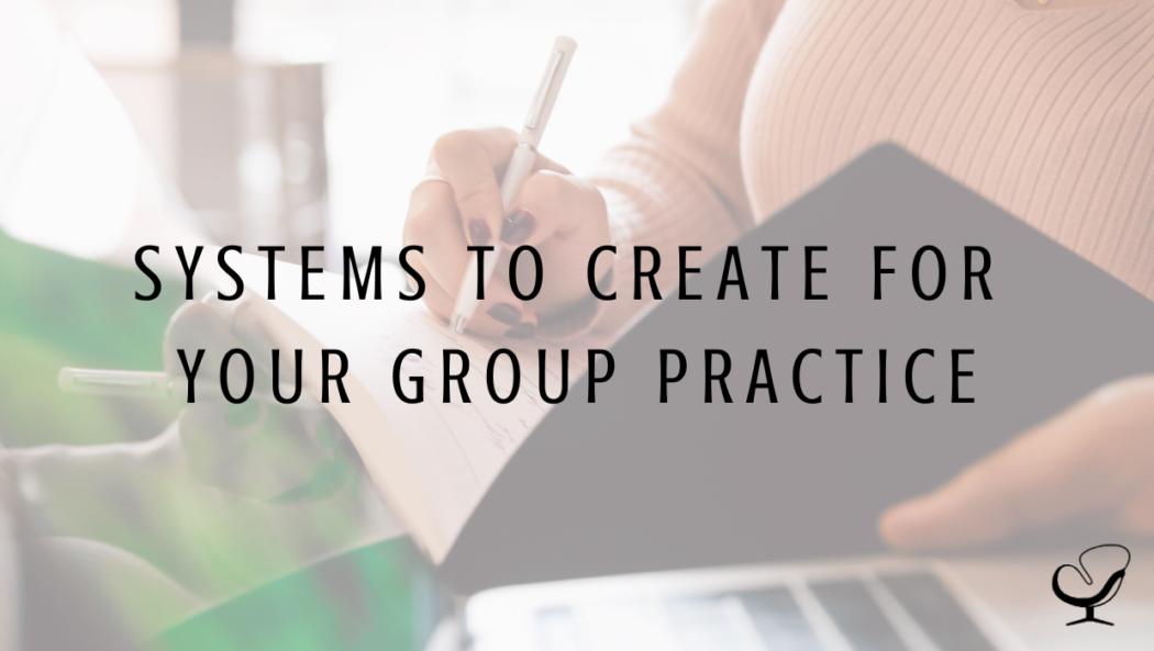 Systems to Create for Your Group Practice