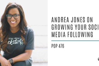 Andréa Jones on Growing your Social Media Following | PoP 476