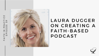 Laura Dugger on Creating a Faith-based Podcast | FP 39