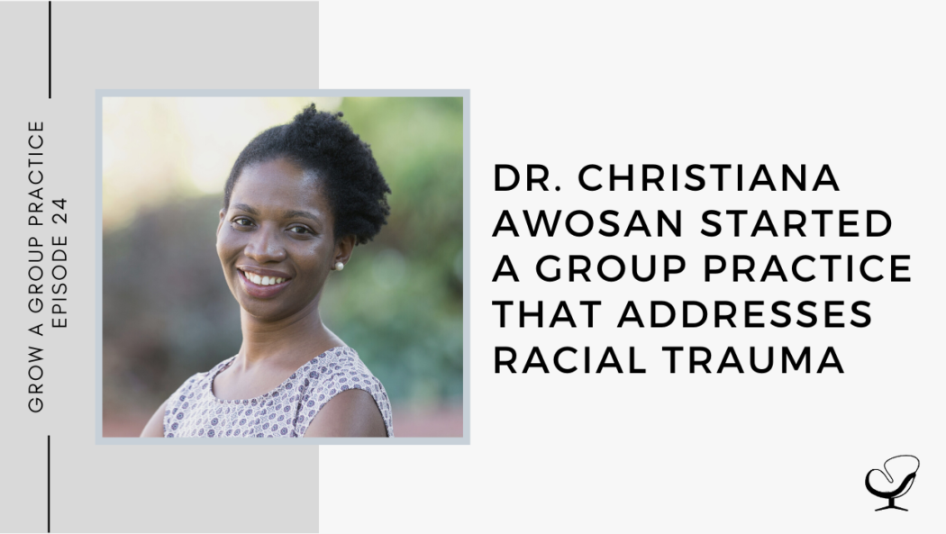 Dr. Christiana Awosan Started a Group Practice That Addresses Racial Trauma | GP 24