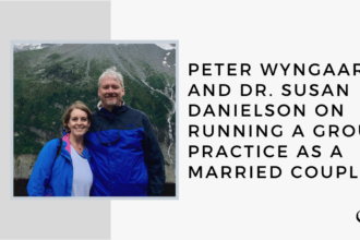 Peter Wyngaard and Dr. Susan Danielson on Running a Group Practice as a Married Couple | GP 25