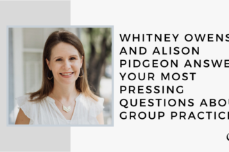 Whitney Owens and Alison Pidgeon Answer Your Most Pressing Questions about Group Practice | GP 26