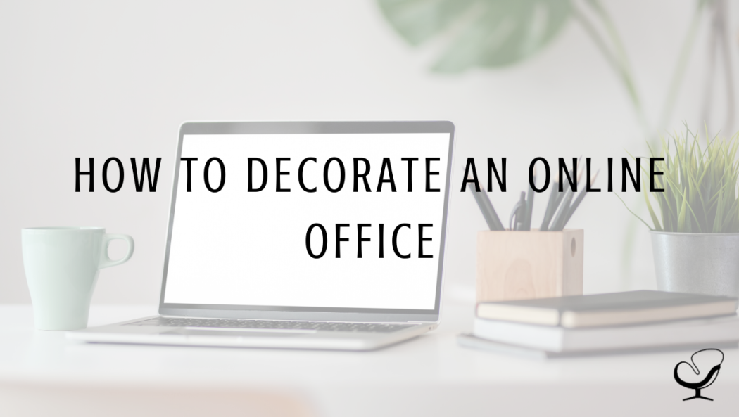 Graphic reading "How to decorate an online office" showing how this post can help therapists wanting to build an online therapy practice appeal to move online counseling clients