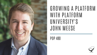 Growing a Platform with Platform University's John Meese | PoP 480
