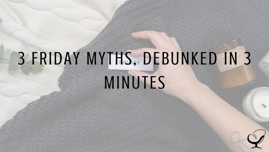 3 Friday Myths, Debunked in 3 Minutes