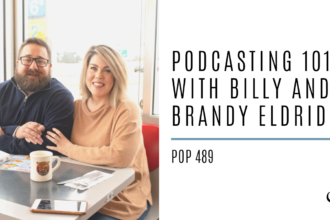 Podcasting 101 with Billy and Brandy Eldridge | PoP 489