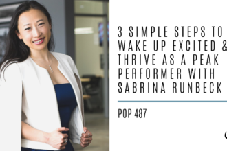 3 Simple Steps to Wake Up Excited and Thrive as a Peak Performer with Sabrina Runbeck | PoP 487