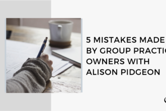 5 Mistakes Made By Group Practice Owners | FP 49