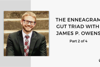 The Enneagram Gut Triad with James P. Owens - Part 2 of 4 | FP 55