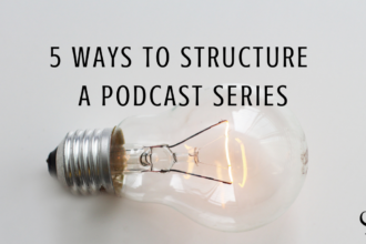 Image representing 5 ways to structure a podcast series | sharing ideas | lightbulb moments