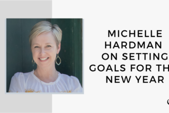 Michelle Hardman on Setting Goals for the New Year | GP 47