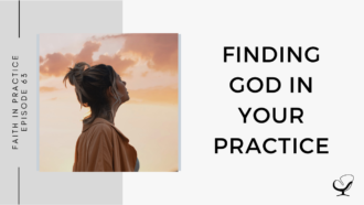 Finding God in Your Practice | FP 63