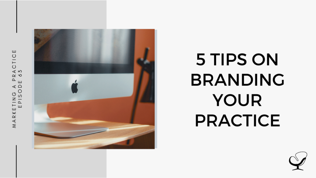 5 Tips on Branding Your Practice