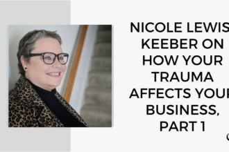 Nicole Lewis-Keeber on How Your Trauma Affects Business: Part 1. | Group Practice Podcast | Practice of the Practice | Podcast | Trauma and business
