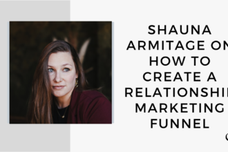 Episode 67: Shauna Armitage on How to Create a Relationship Marketing Funnel | Marketing Your Practice | Practice of the Practice Podcast