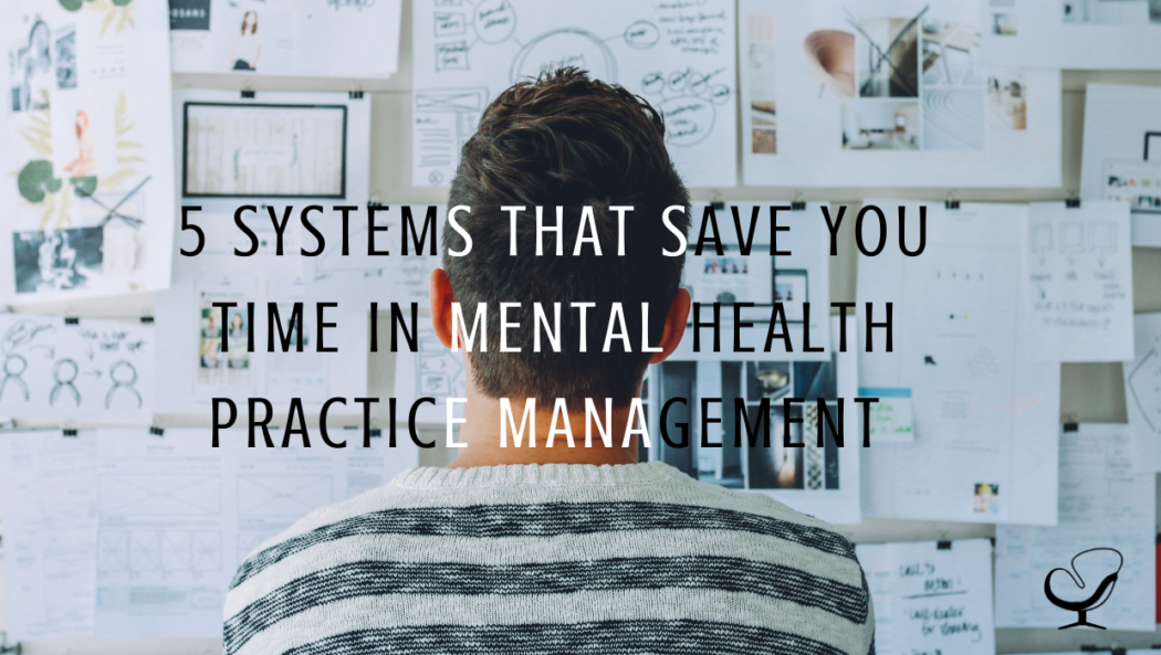 Image representing 5 Systems That Save You Time in Mental Health Practice Management | Practice of the Practice | Mental Health Article | Contributor Post | Private Practice Advice for Clinicians