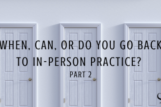 Image representing going back to in-person practice and making that decision during the pandemic | Part 2 | Cristina Castagnini | Practice of the Practice | Article | Contributor Article | Private Practice | Clinicians