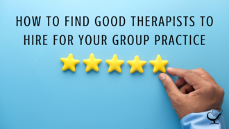 How to Find Good Therapists to Hire for Your Group Practice | Shannon Heers | Practice of the Practice Blog | Grow Your Group Practice