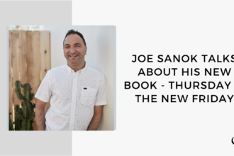 Image of Joe Sanok. On this therapist podcast, podcaster, consultant and author, talks about how his upcoming book, Thursday Is The New Friday.