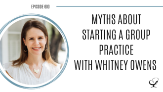 A photo of Whitney Owens is captured. Whitney Owens is featured on Practice of the Practice, a therapist podcast where she talks about Myths About Starting a Group Practice.