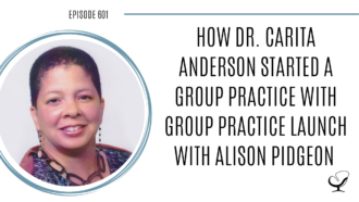 A photo of Dr. Carita Anderson is captured. She is interviewed by Alison Pidgeon on The Practice of the Practice Podcast, a therapist podcast. They speak about how Dr. Carita Anderson started a group practice with Group Practice Launch