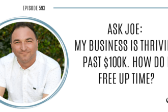 Image of Joe Sanok. On this therapist podcast, podcaster, consultant and author, talks about how to free up your time if your business is reaching over $100k in your private practice.