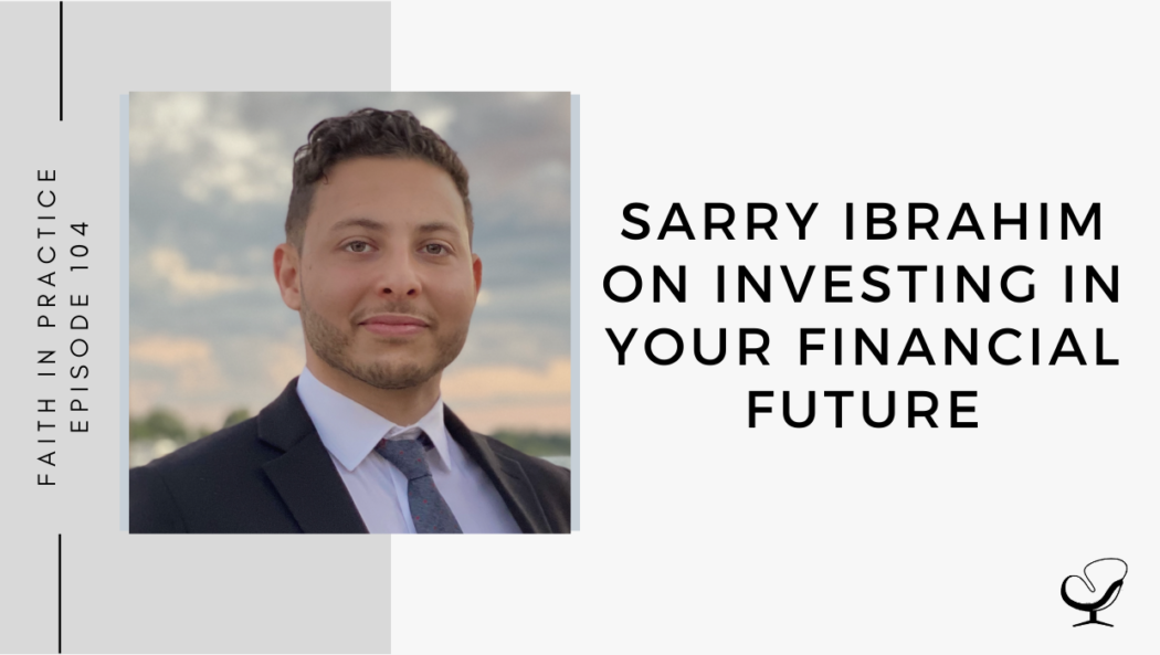 Image of Sarry Ibrahim. On this therapist podcast, Sarry Ibrahim talks about investing in your financial future.