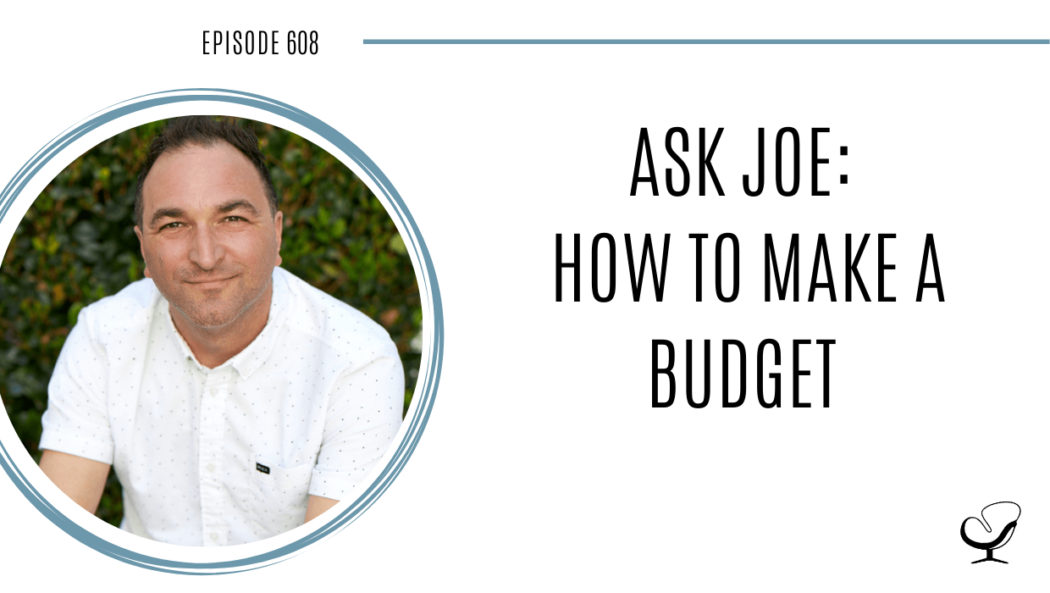 Image of Joe Sanok. On this therapist podcast, podcaster, consultant and author, talks about how to make a budget.