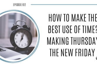 On this therapist podcast, podcaster, consultant and author, talks about how to make the best of time. Making Thursday the new Friday.