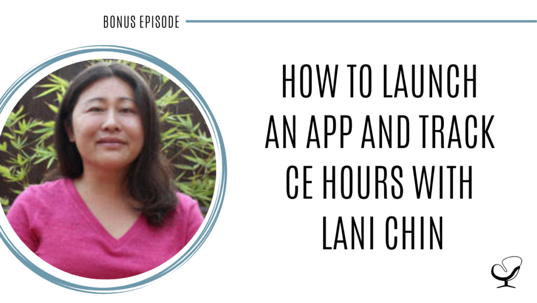 A photo of Lani Chin is captured. Lani is a psychologist and developer of the app CE Hub. Lani is featured on the Practice of the Practice Podcast, a therapist podcast.