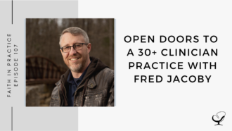 On this therapist podcast, Fred Jacoby talks about open doors to a 30+ clinician practice.