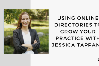 On this therapist podcast, Jessica Tapana talks about using online directories to grow your practice.
