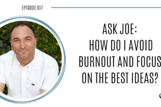 Image of Joe Sanok is captured. On this therapist podcast, podcaster, consultant and author, talks about how do I avoid burnout and focus on the best ideas?