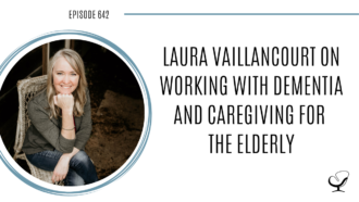 A photo of Laura Vaillancourt is captured. Laura is a Licensed Mental Health Counselor, Geriatric Mental Health Specialist, and Eldercare Coach. Laura Vaillancourt is featured on Practice of the Practice, a therapist podcast.
