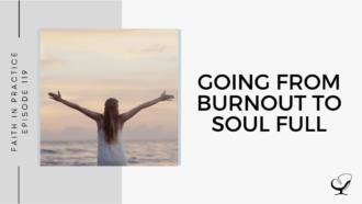 On this therapist podcast, Whitney Owens talks about going from burnout to soul care.