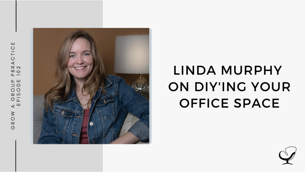 Image of Linda Murphy. On this therapist podcast, Linda Murphy talks about DIY'ing your Office Space