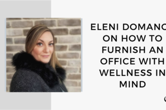 Image of Eleni Domanos . On this therapist podcast, Eleni Domanos talks about how to furnish an office with wellness in mind.