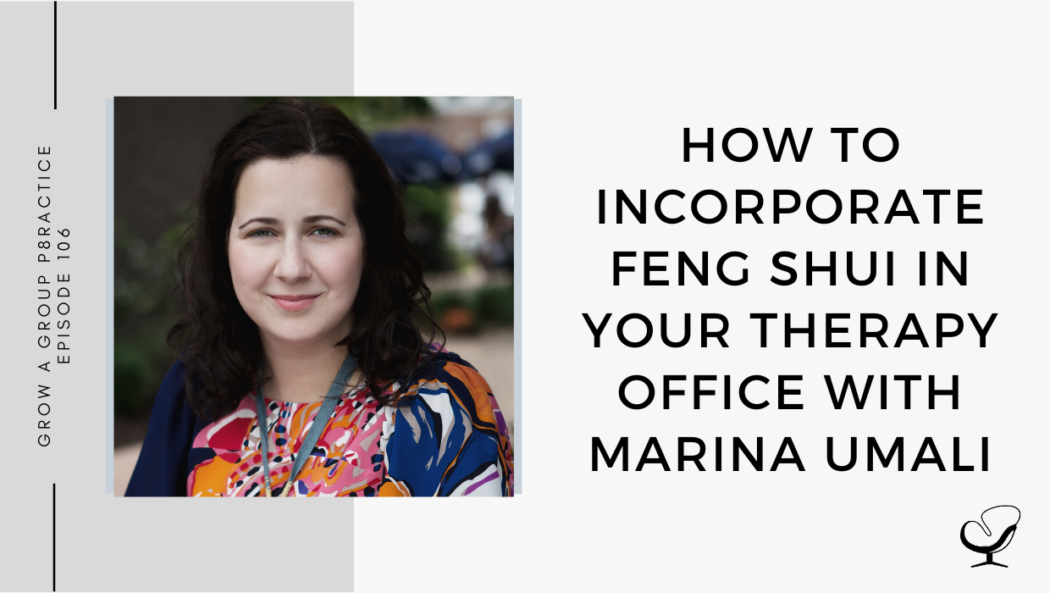 Image of Marina Umali . On this therapist podcast, Marina Umali talks about How to Incorporate Feng Shui in Your Therapy Office.