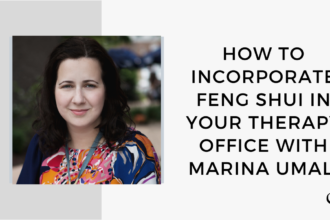 Image of Marina Umali . On this therapist podcast, Marina Umali talks about How to Incorporate Feng Shui in Your Therapy Office.