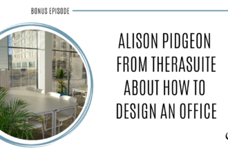 On this therapist podcast, Alison Pidgeon from TheraSuite talks about how to design an office space that both you and your clients feel comfortable with.