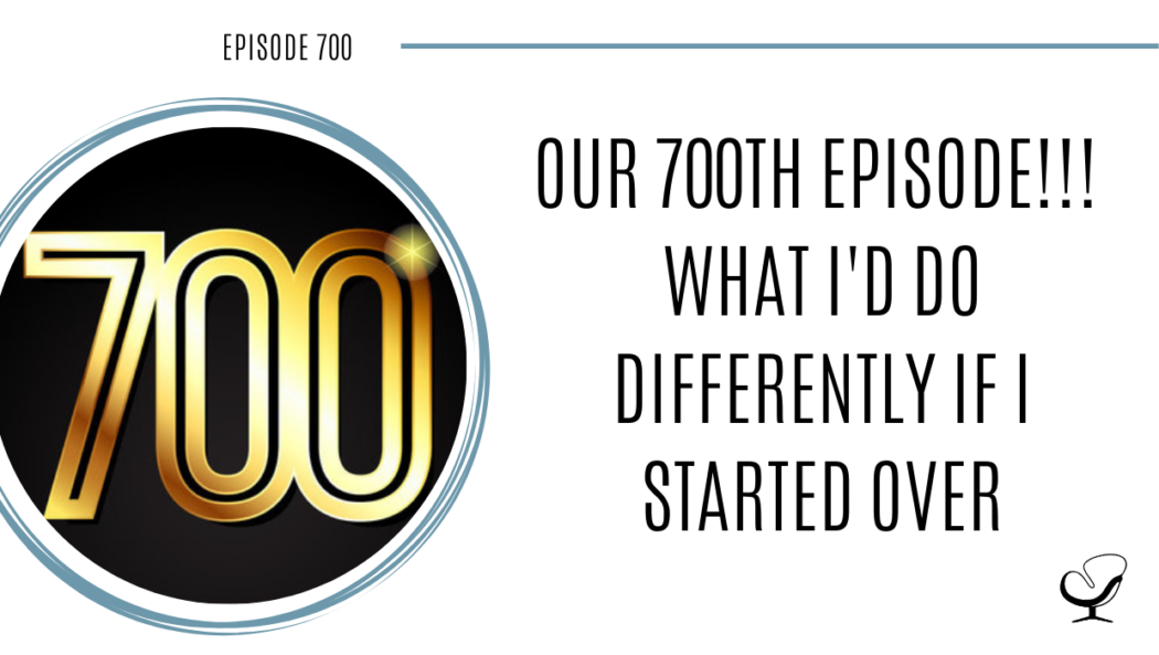 On this therapist podcast, Joe Sanok talks about his 700th episode and what he would do differently if he was to start over.