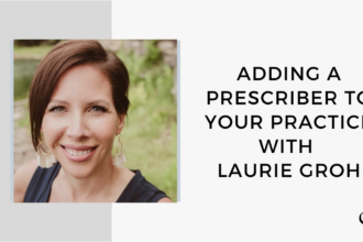 Image of Laurie Grohis captured. On this therapist podcast, Laurie Groh talks about adding a Prescriber to Your Practice
