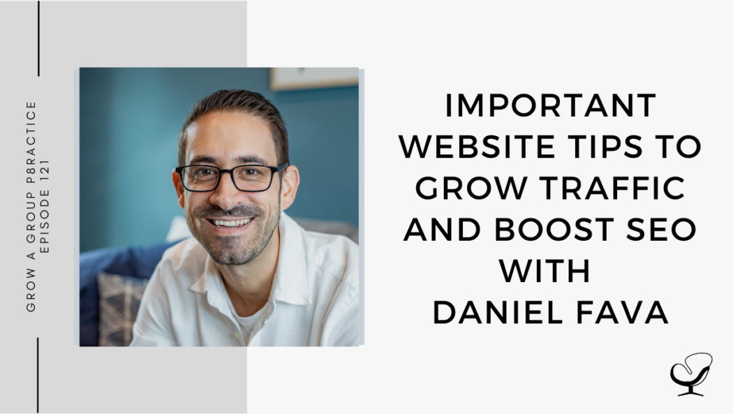 Image of Daniel Fava captured. On this therapist podcast, Daniel Fava talks about Important Website Tips to Grow Traffic and Boost SEO.