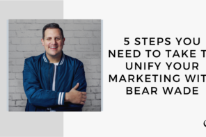 On this marketing podcast, Bear Wade talks about 5 steps you need to take the unify your marketing.